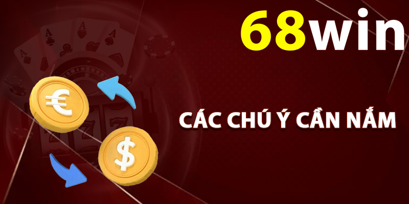 Nạp Tiền 68Win – Cổng Thanh Toán Trực Tuyến Tiện Lợi 2 Các chú ý cần nắm khi nạp tiền 68Win