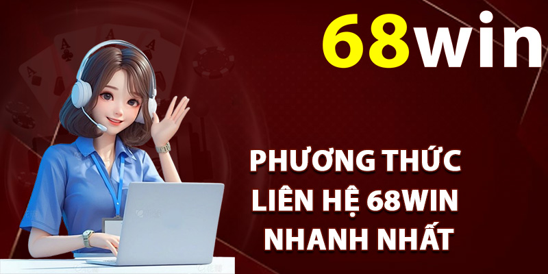 Liên Hệ 68Win – Đội Ngũ CSKH Giải Đáp Mọi Thắc Mắc 2 Danh sách phương thức liên hệ 68Win nhanh nhất