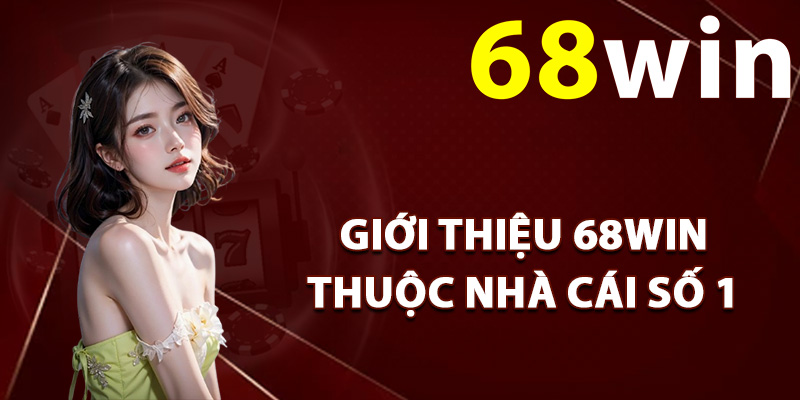 Giới Thiệu 68Win – Đẳng Cấp Thương Hiệu Cá Cược Hấp Dẫn 1 Giới thiệu 68Win thuộc nhà cái số 1