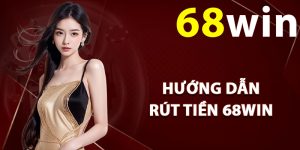 Hướng dẫn rút tiền 68Win về ngân hàng