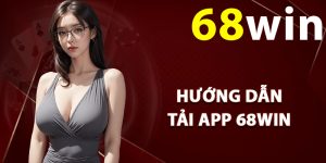Hướng dẫn tải app 68Win trên điện thoại