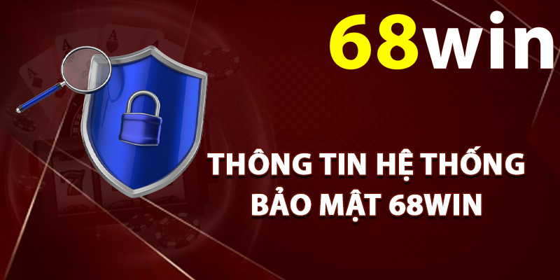 Bảo Mật 68Win – Cam Kết Giữ An Toàn Thông Tin Cao 100% 1 Thông tin hệ thống bảo mật 68Win